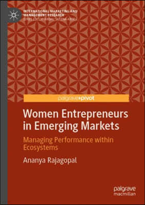 Women Entrepreneurs in Emerging Markets: Managing Performance Within Ecosystems