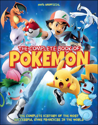 The Complete Book of Pokemon: The Complete History of the Most Successful Game Franchise in the World