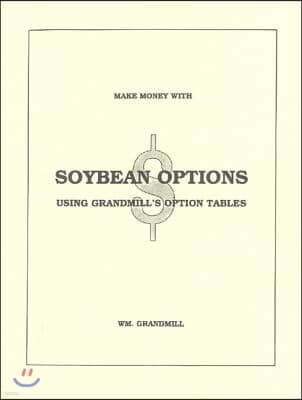 How to Make Money with Soybean Options: Using Grandmill's Option Tables