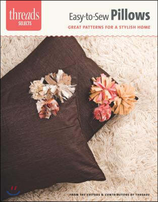 Easy-To-Sew Pillows: Great Patterns for a Stylish Home