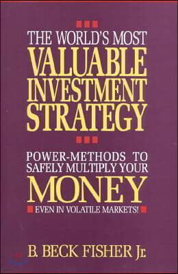 The World's Most Valuable Investment Strategy: Power Methods to Multiply Your Money (Even in Volatile Markets!)