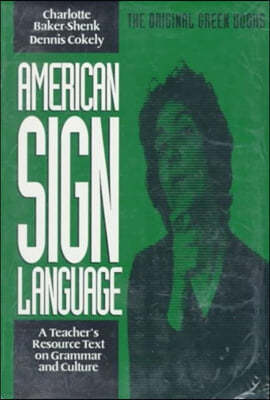 American Sign Language Green Books, a Teacher's Resource Text on Grammar and Culture