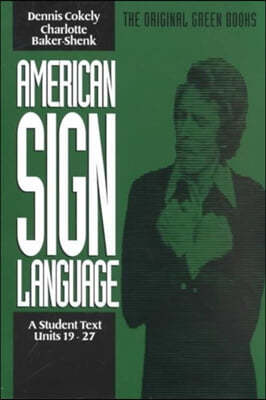 American Sign Language Green Books, a Student Text Units 19-27