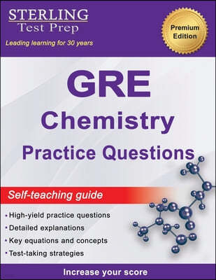 Sterling Test Prep GRE Chemistry Practice Questions: High Yield GRE Chemistry Questions with Detailed Explanations