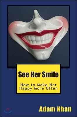 See Her Smile: How to Make Her Happy More Often