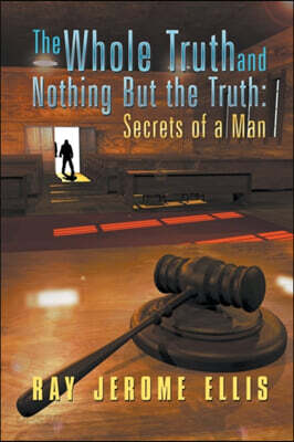 The Whole Truth and Nothing But the Truth: Secrets of a Man