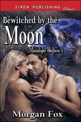 Bewitched by the Moon [Moonlight Shifters 5] (Siren Publishing Classic)