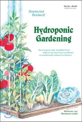 Hydroponic Gardening: How to Grow Vital, Healthful Food Without Soil and Insect Problems in Nutritionally Balanced Solutions