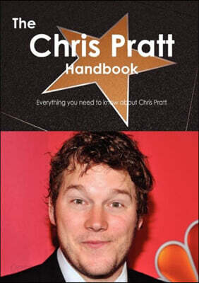 The Chris Pratt Handbook - Everything You Need to Know about Chris Pratt
