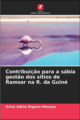 Contribuicao para a sabia gestao dos sitios de Ramsar na R. da Guine