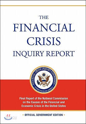 The Financial Crisis Inquiry Report: Full Final Report (Includiing Dissenting Views) of the National Commission on the Causes of the Financial and Eco