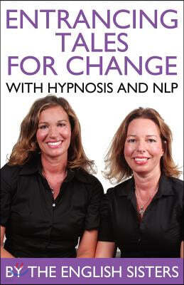 En-Trancing Tales for Change with Nlp and Hypnosis by the English Sisters