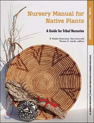 Nursery Manual for Native Plants: A Guide for Tribal Nurseries. Volume 1 - Nursery Management (Agriculture Handbook 730)