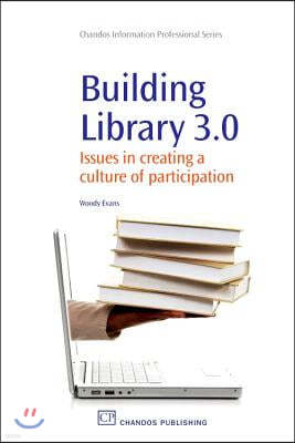 Building Library 3.0: Issues in Creating a Culture of Participation