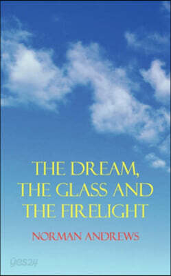 The Dream, the Glass and the Firelight