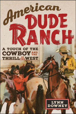 American Dude Ranch: A Touch of the Cowboy and the Thrill of the Westvolume 8