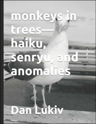 monkeys in trees-haiku, senryu, and anomalies
