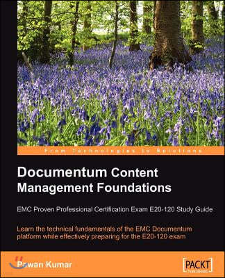 Documentum Content Management Foundations: EMC Proven Professional Certification Exam E20-120 Study Guide