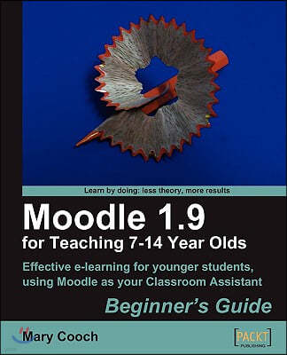 Moodle 1.9 for Teaching 7-14 Year Olds: Beginner's Guide