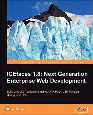 Icefaces 1.8: Next Generation Enterprise Web Development