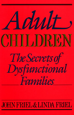 Adult Children Secrets of Dysfunctional Families: The Secrets of Dysfunctional Families