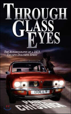 Through Glass Eyes: The Autobiography of a 1975 Triumph Dolomite Sprint