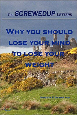 The Screwedup Letters: Why You Should Lose Your Mind to Lose Your Weight