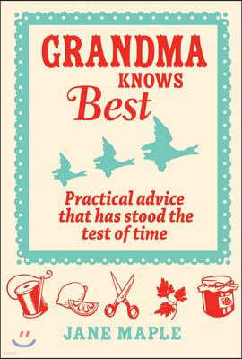 Grandma Knows Best: Practical Advice That Has Stood the Test of Time