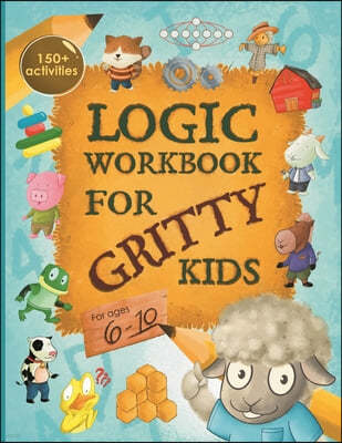 Logic Workbook for Gritty Kids: Spatial reasoning, math puzzles, word games, logic problems, activities, two-player games. (The Gritty Little Lamb com
