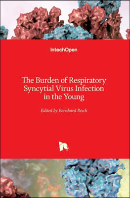 The Burden of Respiratory Syncytial Virus Infection in the Young