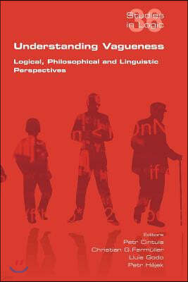 Understanding Vagueness. Logical, Philosophical and Linguistic Perspectives