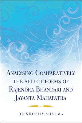 Analysing Comparatively the Select Poems of Rajendra Bhandari and Jayanta Mahapatra