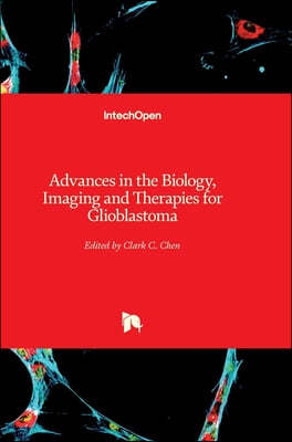 Advances in the Biology, Imaging and Therapies for Glioblastoma