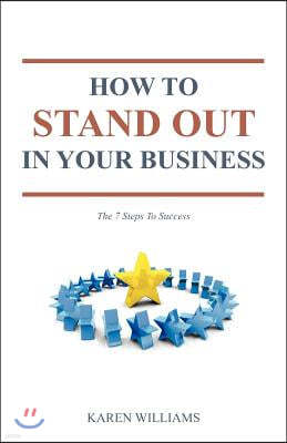 How To Stand Out In Your Business: The 7 Steps to Success