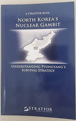 NORTH KOREA'S NUCLEAR GAMBIT: Understanding Pyongyang's Survival Strategy