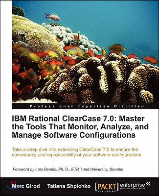 IBM Rational Clearcase 7.0: Master the Tools That Monitor, Analyze, and Manage Software Configurations