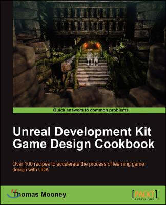 Unreal Development Kit Game Design Cookbook