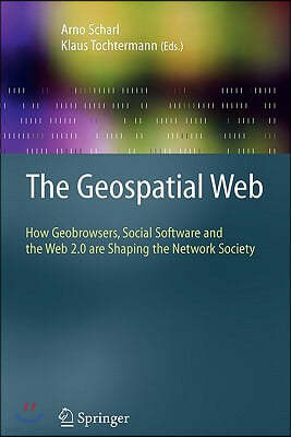 The Geospatial Web: How Geobrowsers, Social Software and the Web 2.0 Are Shaping the Network Society