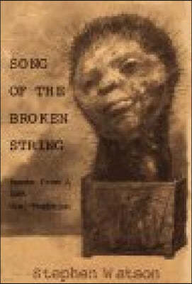 Song of the Broken String: After the /Xam Bushmen--Poems from a Lost Oral Tradition