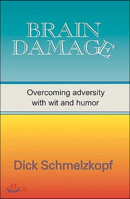 Brain Damage: Overcoming Adversity With Wit And Humor