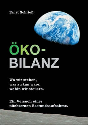 Oko-Bilanz: Wo wir stehen, was zu tun ware, wohin wir steuern. Ein Versuch einer nuchternen Bestandsaufnahme.