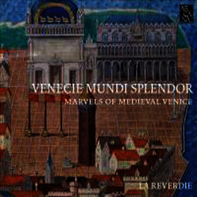 베니스의 찬란한 영광 - 중세 베니스 총독을 위한 음악 (Venecie Mundi Splendor- Marvels of Medieval Venice Music for the Doges, 1330-1430)(CD) - La Reverdie