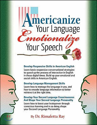 Americanize Your Language and Emotionalize Your Speech!: A Self-Help Conversation Guide on Small Talk American English