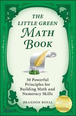 The Little Green Math Book: 30 Powerful Principles for Building Math and Numeracy Skills