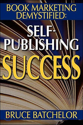 Book Marketing Demystified: Self-Publishing Success Through Print on Demand, Online Book Marketing, Sales at Amazon and Publicity, from the Invent
