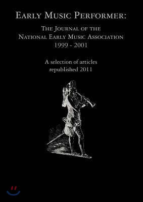 Early Music Performer: The Journal of the National Early Music Association 1999 - 2001