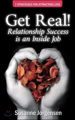 Get Real!: Relationship Success Is an Inside Job