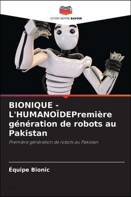 BIONIQUE - L'HUMANOIDEPremiere generation de robots au Pakistan