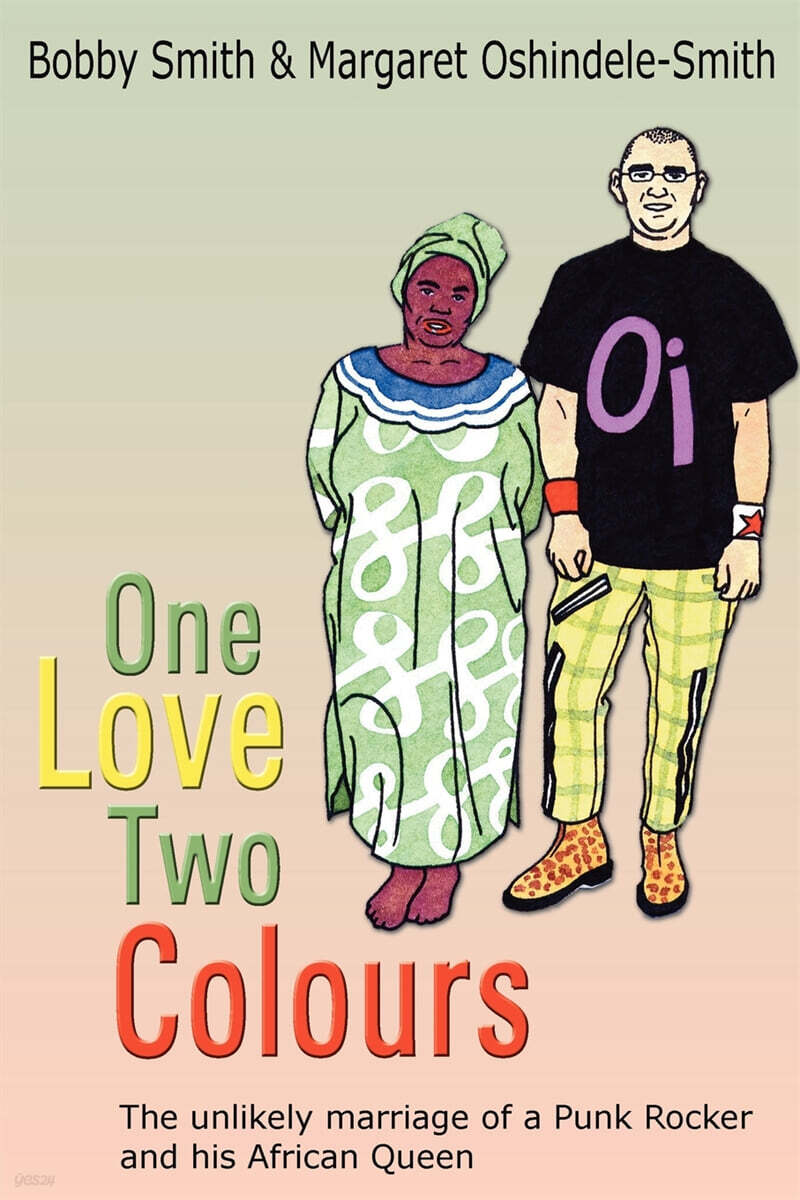 One Love Two Colours: The Unlikely Marriage of a Punk Rocker and His African Queen. Bobby Smith and Margaret Oshindele-Smith