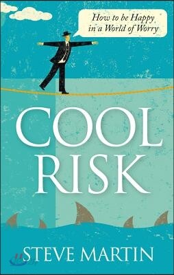 Cool Risk - How to be Happy in a World of Worry